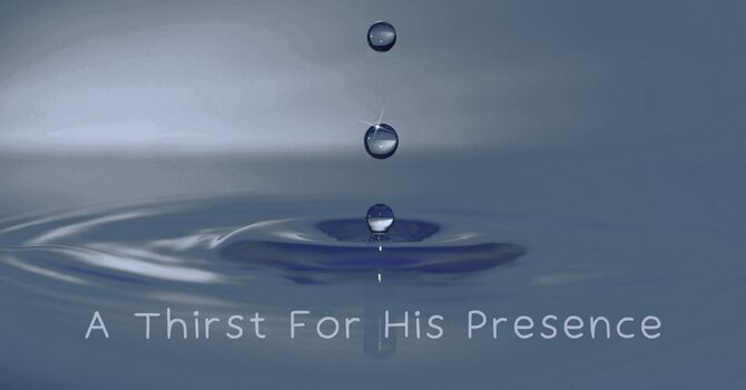 A Thirst for His Presence