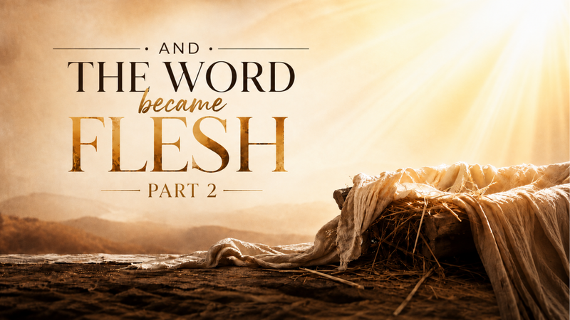 And the Word Became Flesh Pt 2