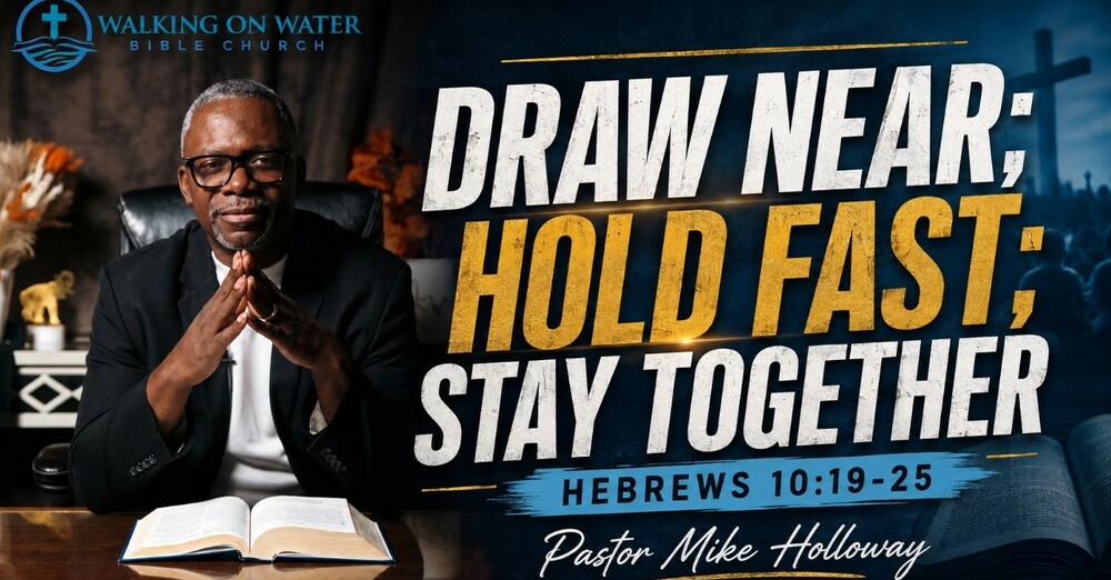 “Draw Near; Hold Fast; Stay Together” - Hebrews 10:19-26