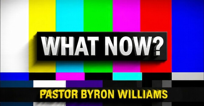 WHAT NOW, PART IV | SERMON | 8.8.26