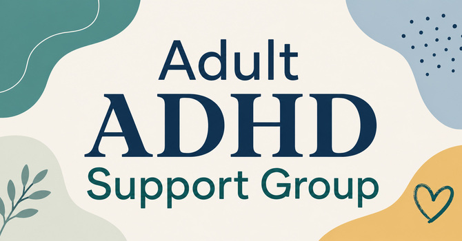 Adult ADHD Support Group Forming