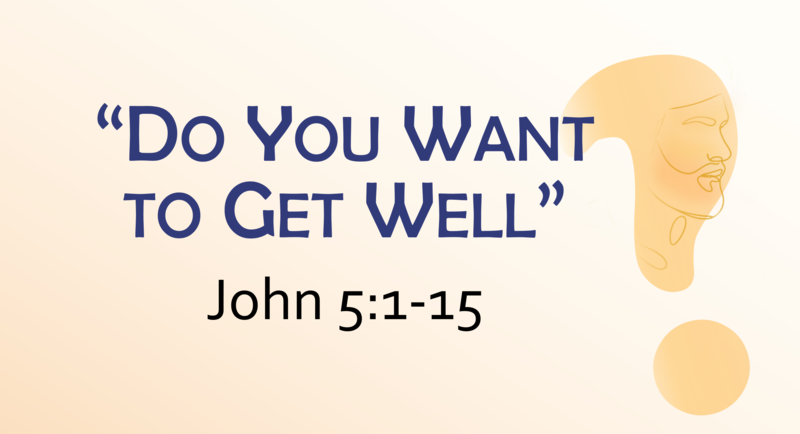 This Sunday's Message... "Do You Want to Get Well?”