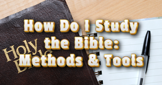 How Do I Study the Bible: Methods & Tools
