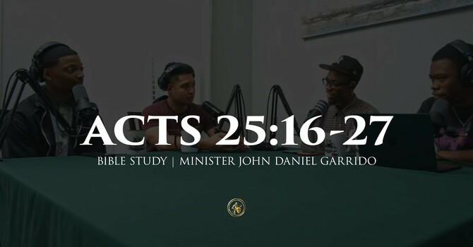ACTS 25:16-27 | BIBLE STUDY | 8.10.26