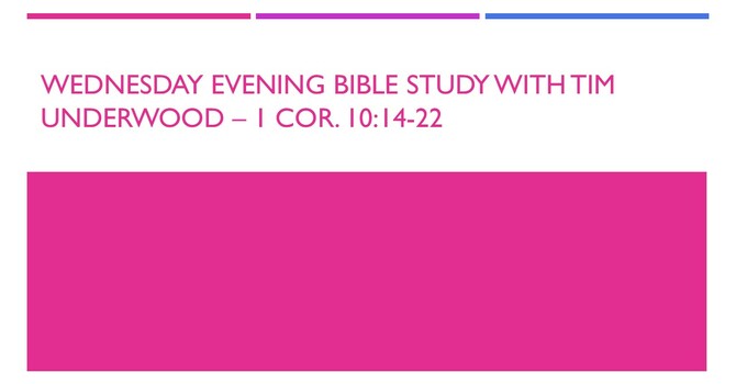 Wednesday Evening Bible Study - 1 Cor. 10:14-22
