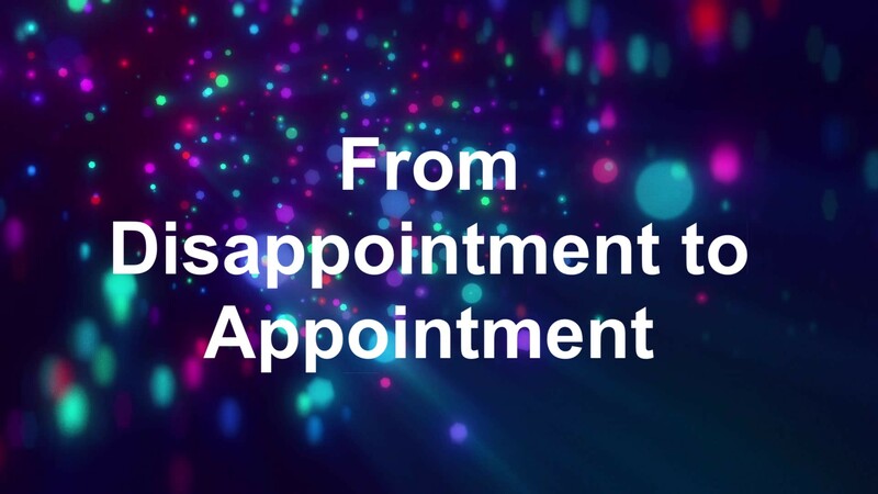 From Disappointment to Appointment
