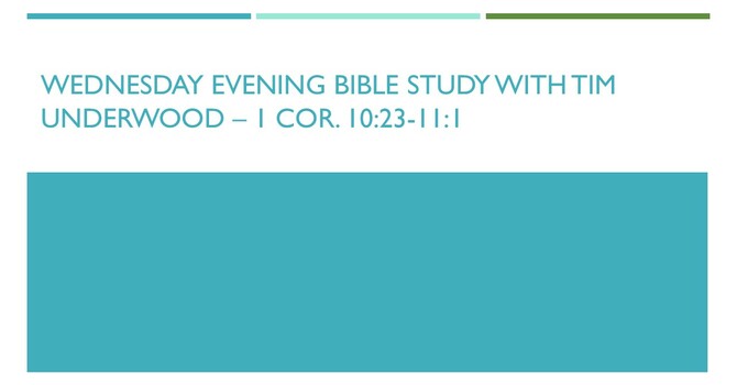 Wednesday Evening Bible Study - 1 Cor. 10:23-11:1