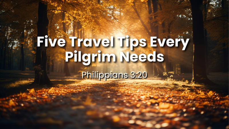Five Travel Tips Every Pilgrim Needs 