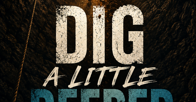 Dig A Little Deeper