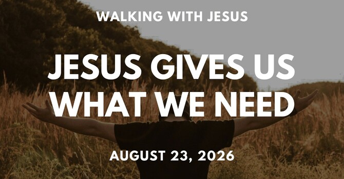 Jesus Gives Us What We Need