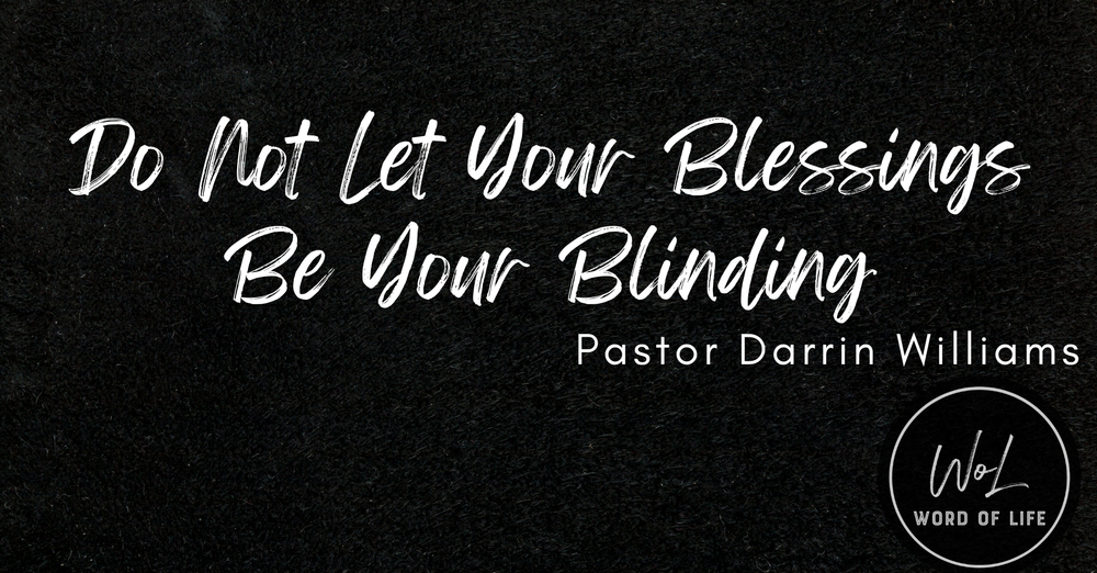 Don't Let Your Blessing Be Your Blinding