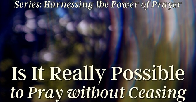 Is It Really Possible to Pray Without Ceasing?