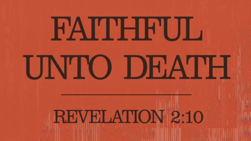 Faithful Unto Death