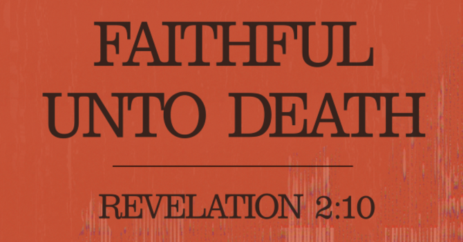 Faithful Unto Death