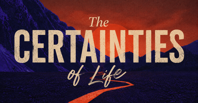 The Certainties of Life