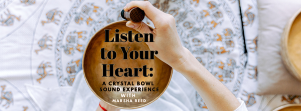 Listen to Your Heart: Crystal Bowl Sound Experience