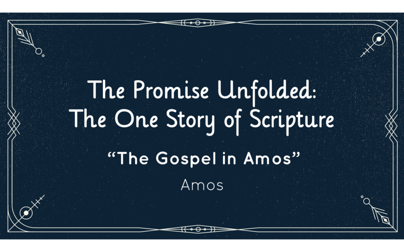 "The Gospel in Amos" - Amos