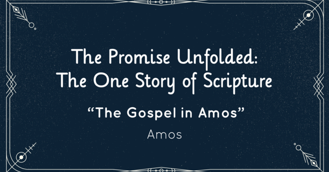 "The Gospel in Amos" - Amos