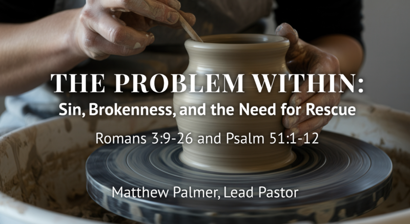 The Problem Within: Sin, Brokenness, and the Need for Rescue