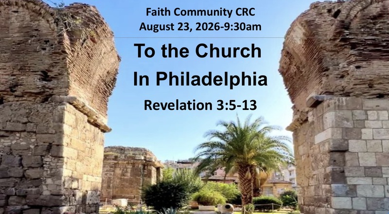 “To the Church in Philadelphia” August 23 2026 A.M. Service
