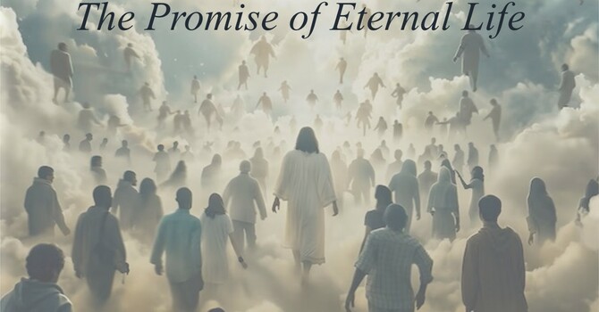   “The Promise of Eternal Life.”