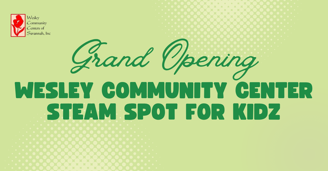 Grand Opening of the Wesley Community Center STEAM Spot for Kidz