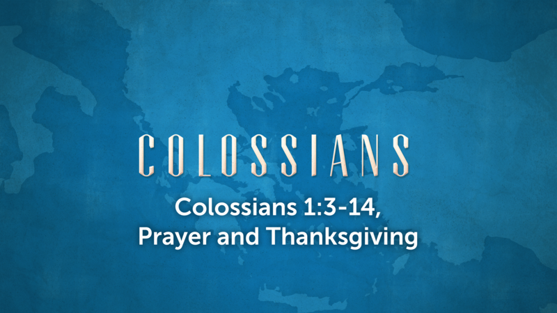 Colossians 1:3-14, Prayer and Thanksgiving