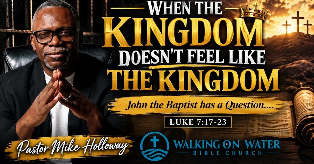“When the Kingdom doesn’t feel like the Kingdom” - Luke 7:17-23