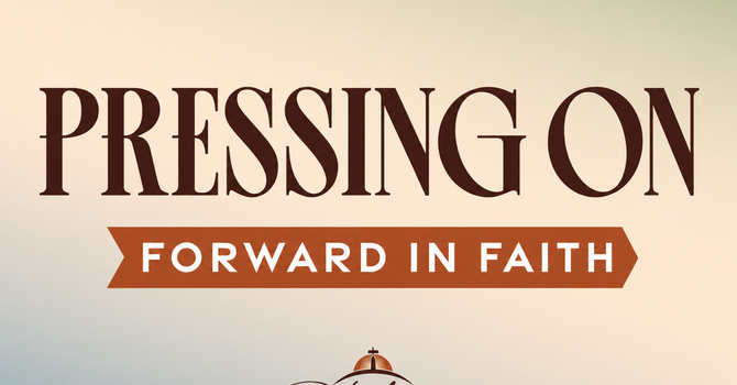 Pressing On: Forward in Faith