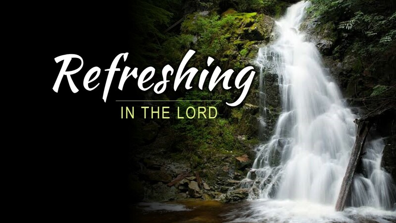 Refreshing in the Lord