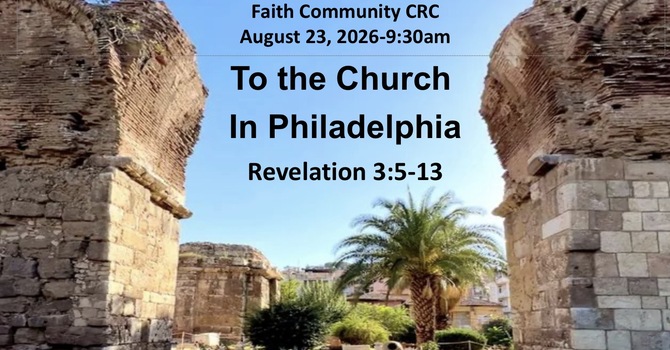“To the Church in Philadelphia” August 23 2026 A.M. Service