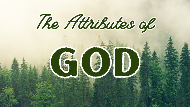 The Attributes of God Pt. 1