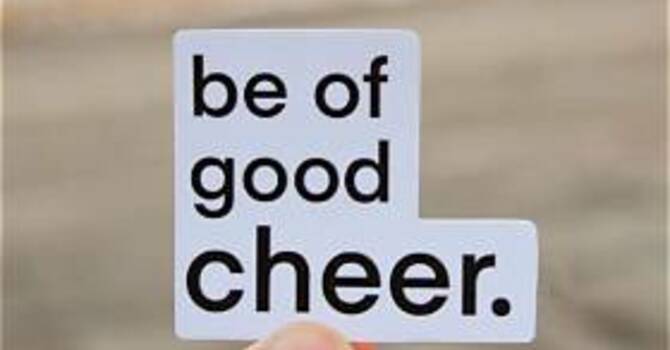 Be Of Good Cheer