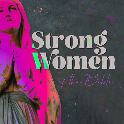 Strong Women of the Bible