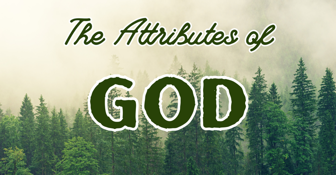 The Attributes of God Pt. 1