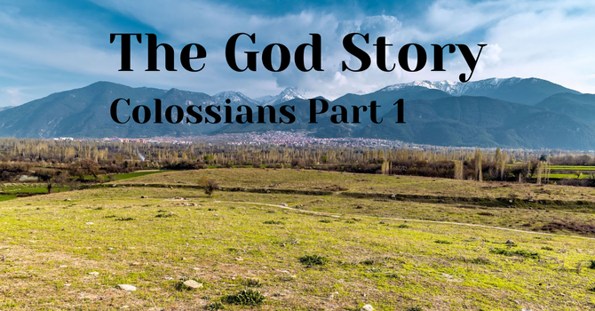 The God Story: Colossians Part 1