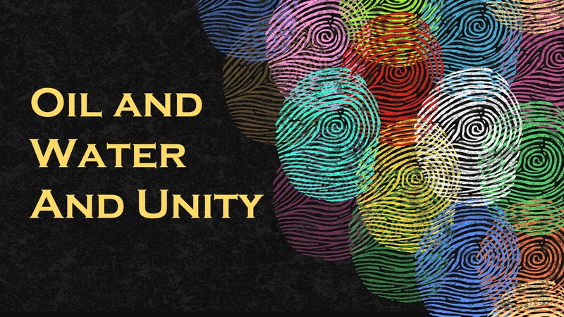 Oil and Water and Unity