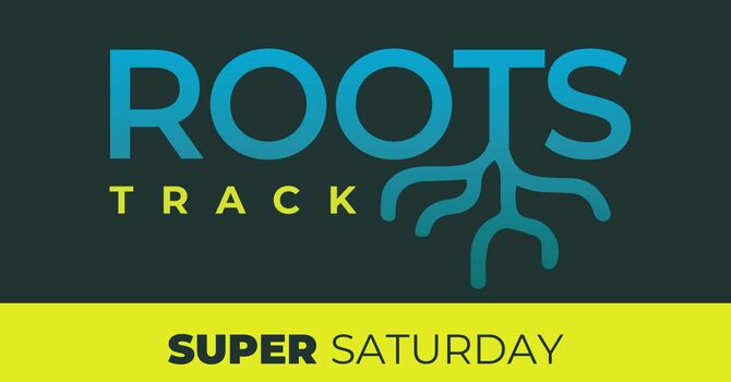 ROOTS Super Saturday