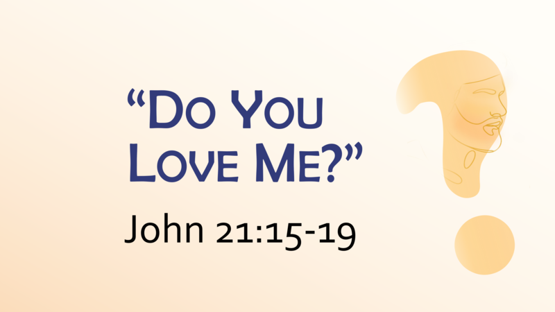 This Sunday's Message... "Do You Love Me?”