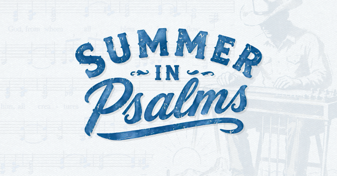 Summer In Psalms #8