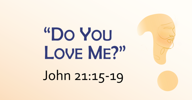 This Sunday's Message... "Do You Love Me?”