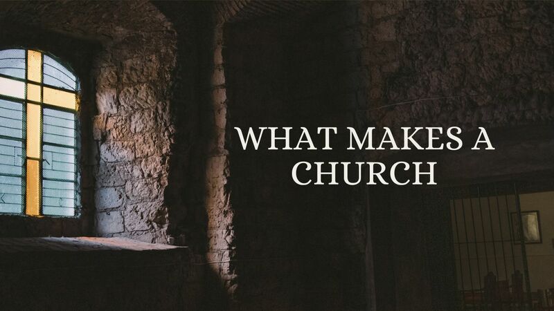 What Makes A Church