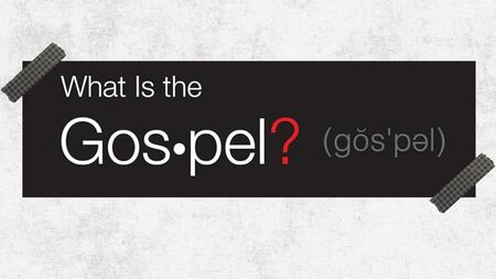 What is the Gospel?