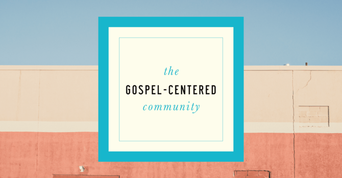 Gospel-Centered Community