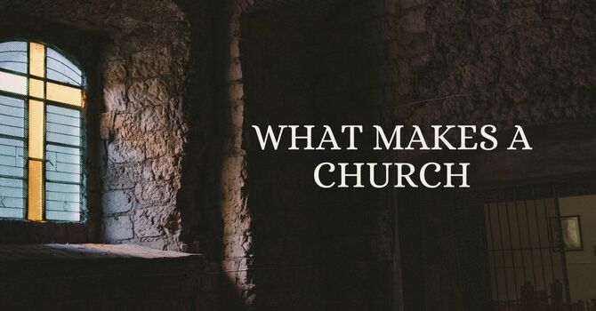What Makes A Church