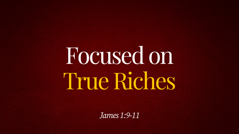 Focused on True Riches