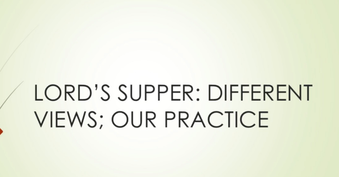 Lord's Supper: Different Views and Our Practice