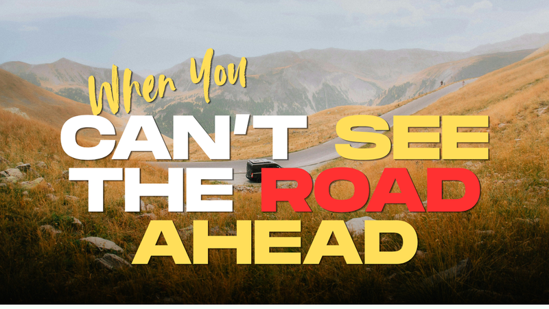 When You Can't See The Road Again