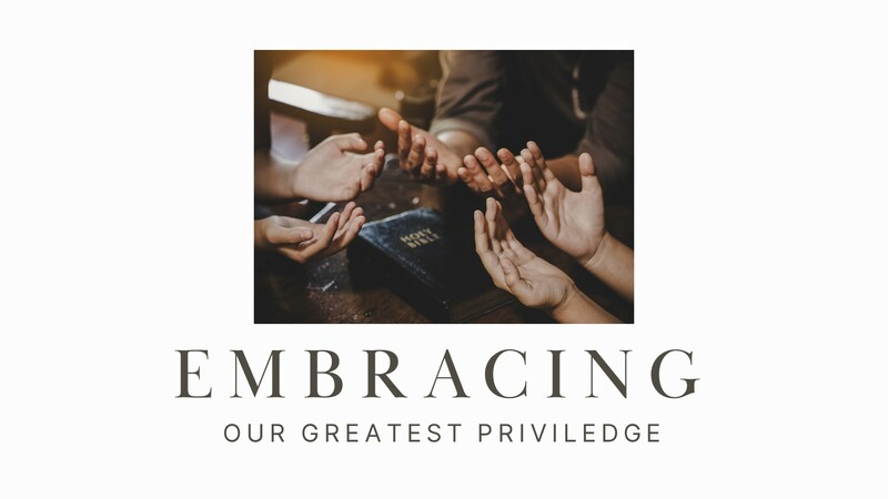 Embracing Our Greatest Privilege