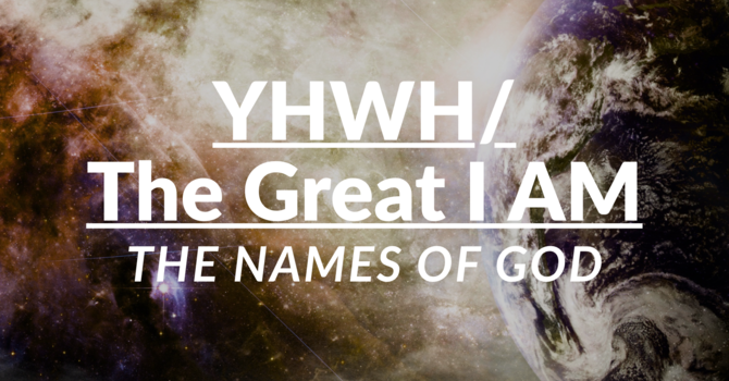 YHWH/The Great I Am